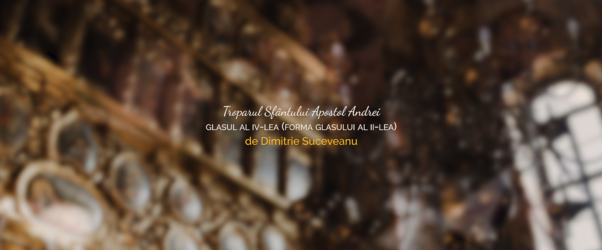 Troparul Sfântului Apostol Andrei - glasul al IV-lea (forma glasului al II-lea), de Dimitrie Suceveanu Troparul Sfântului Apostol Andrei - glasul al IV-lea (forma glasului al II-lea), de Dimitrie Suceveanu