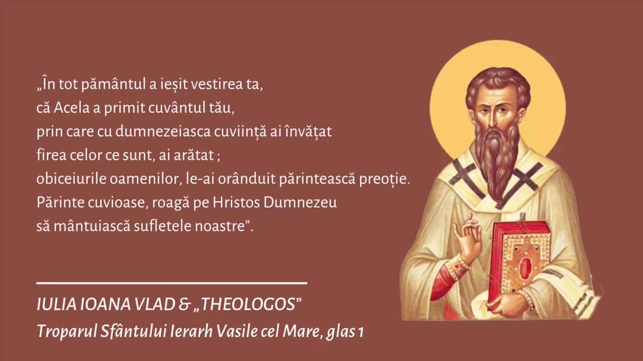 Troparul Sfântului Vasile cel Mare ‒ Iulia Ioana Vlad și „Theologos” Troparul Sfântului Vasile cel Mare ‒ Iulia Ioana Vlad și „Theologos”