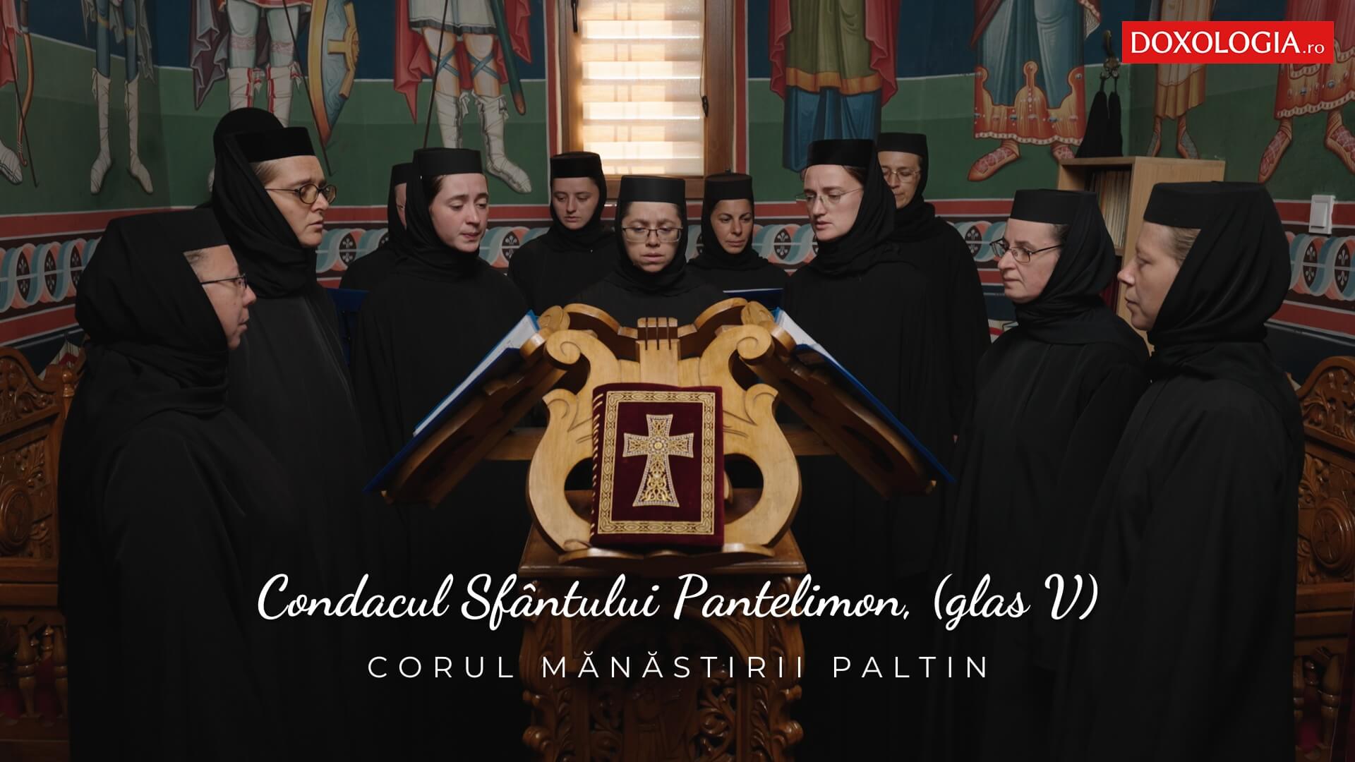 Corul Mănăstirii Paltin – Condacul Sfântului Pantelimon, (glas V) Corul maicilor de la Mănăstirea Paltin-Petru Vodă