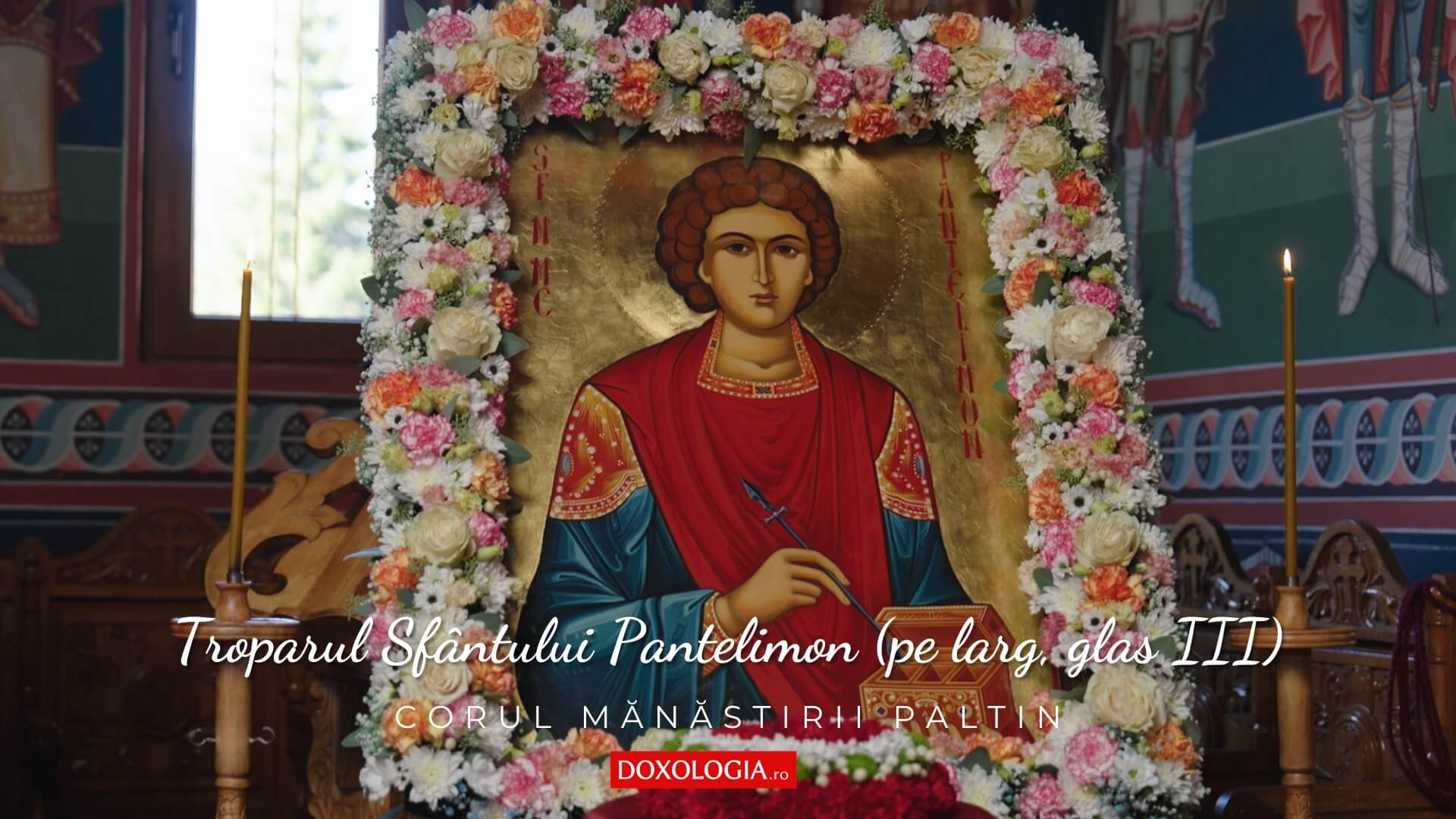 Corul Mănăstirii Paltin – Troparul Sfântului Pantelimon (pe larg, glas III) Sfântul Mare Mucenic și Tămăduitor Pantelimon