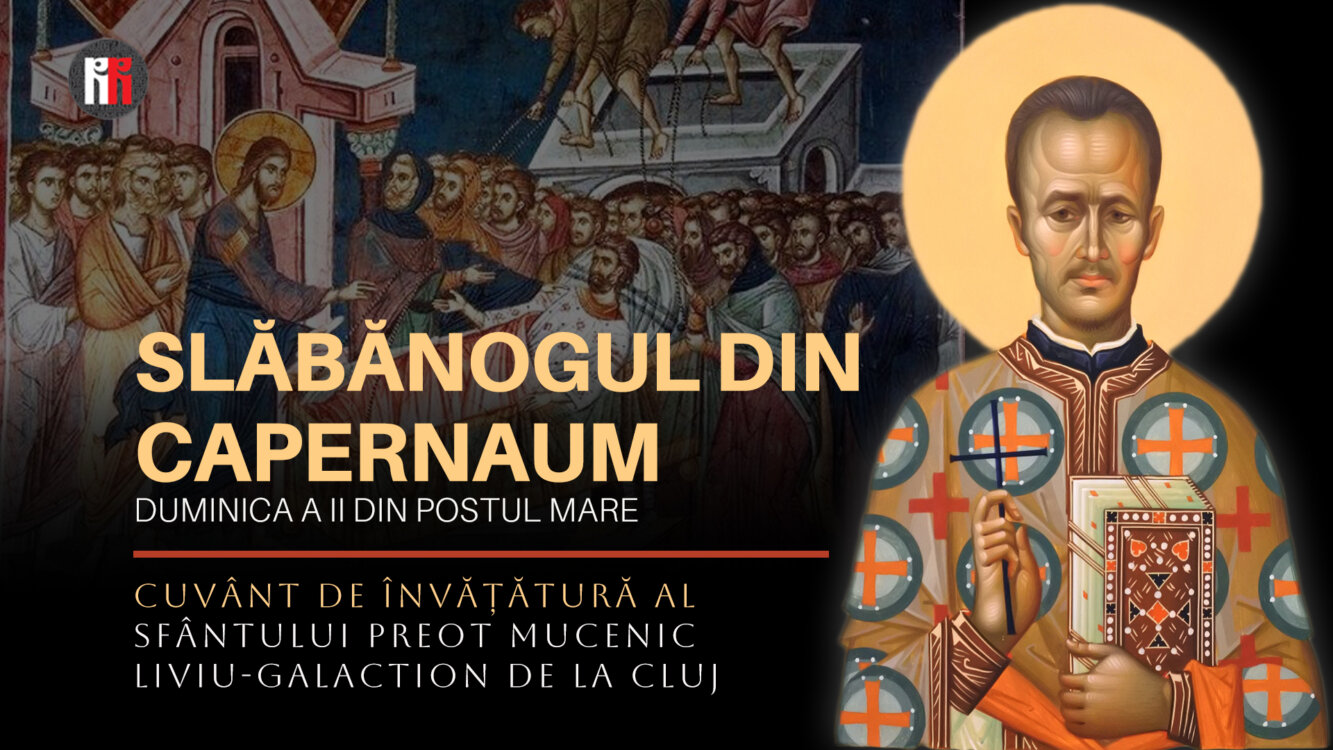 Sfântul Liviu-Galaction – Predică la Duminica a II-a din Postul Mare (Slăbănogul din Capernaum) / Foto: radiorenașterea.ro Sfântul Liviu-Galaction – Predică la Duminica a II-a din Postul Mare (Slăbănogul din Capernaum)