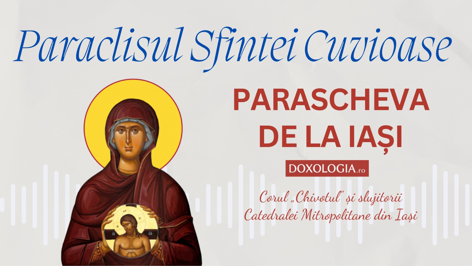 Paraclisul Sfintei Cuvioase Parascheva  – Corul „Chivotul” și slujitorii Catedralei din Iași Paraclisul Sfintei Cuvioase Parascheva  – Corul „Chivotul” și slujitorii Catedralei din Iași