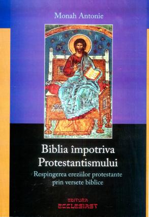 Biblia împotriva Protestantismului Biblia împotriva Protestantismului