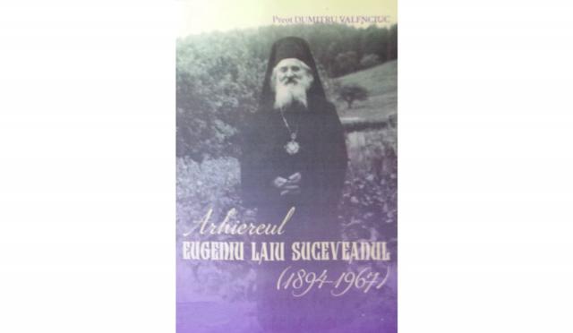 Cartea „Arhiereul Eugeniu Laiu Suceveanul”, o radiografie curată a unei istorii aproape uitate