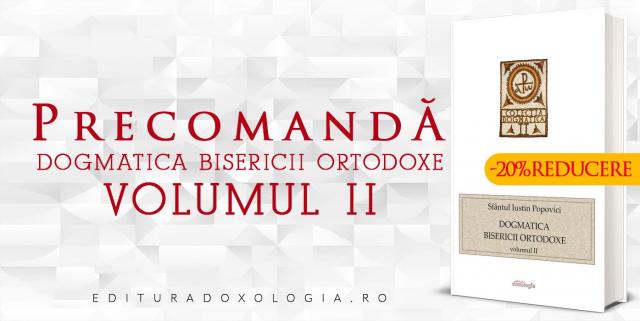 Dogmatica Sfântului Iustin Popovici, volumul al II-lea – PRECOMANDĂ la Editura Doxologia!