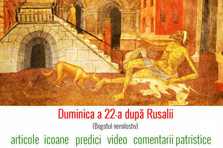 Duminica a 22-a după Rusalii (Bogatul nemilostiv și săracul Lazăr) Duminica a 22-a după Rusalii (Bogatul nemilostiv și săracul Lazăr)