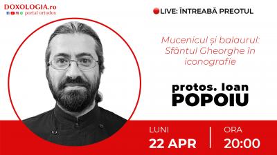 Mucenicul și balaurul: Sfântul Gheorghe în iconografie – Protos. Ioan Dumitru Popoiu întreabă preotul