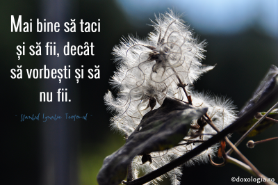 Mai bine să taci și să fii, decât să vorbești și să nu fii Mai bine să taci și să fii, decât să vorbești și să nu fii